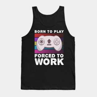 Born To Play Video Games Forced To Work Hobby Gaming Tank Top